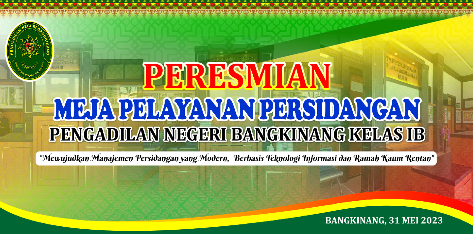 PERESMIAN MEJA PELAYANAN PERSIDANGAN PENGADILAN NEGERI BANGKINANG KELAS IB Mewujudkan Manajemen Persidangan yang Modern, Berbasis Teknologi Informasi dan Ramah Kaum Rentan BANGKINANG, 31 MEI 2023